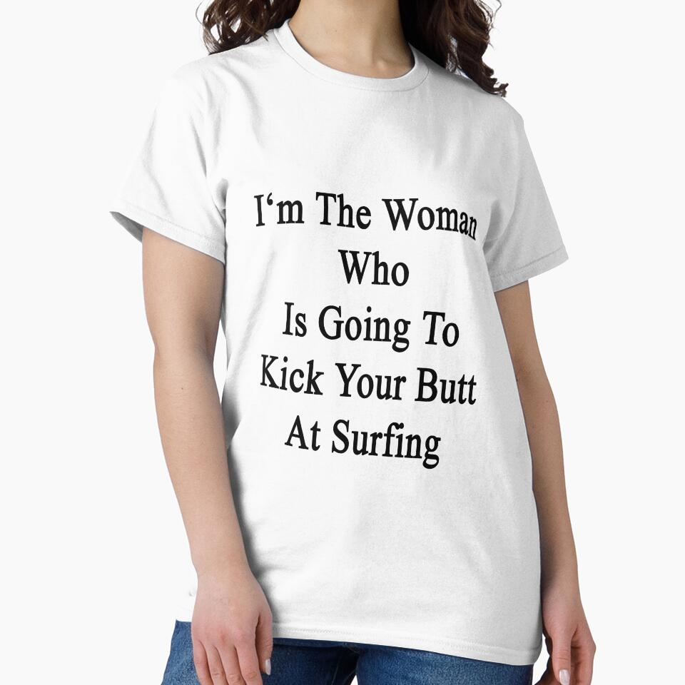 I'm The Woman Who Is Going To Kick Your Butt At Surfing by supernova23 Unisex , , , Long Sleeve Tee