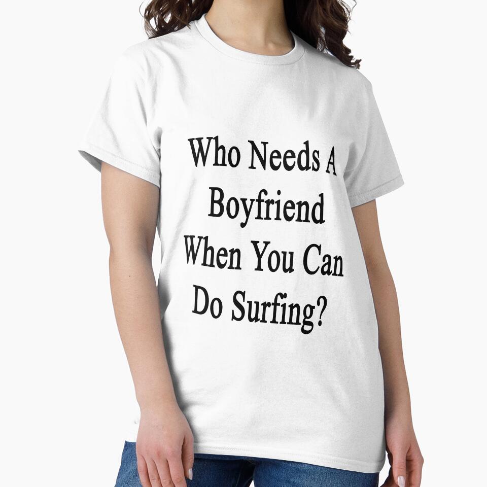 Who Needs A Boyfriend When You Can Do Surfing? by supernova23 Unisex , , , Long Sleeve Tee