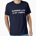 RUNNING LATE IS MY CARDIO fitness funny by JOSHS-TEES Unisex , , , Long Sleeve Tee