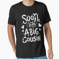 Big Cousin T-Shirt Soon Become Tshirt Funny Gift Tee by 4tomic