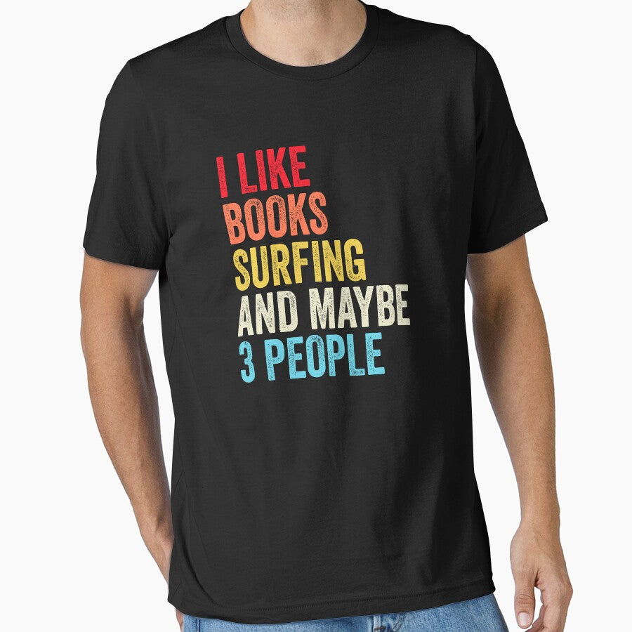 I Like Books Surfing And Maybe Three People Shirt, Funny Cool Surfing Mens Womens girls Lovers Birthday Christmas Gift Shirt by xlnv
