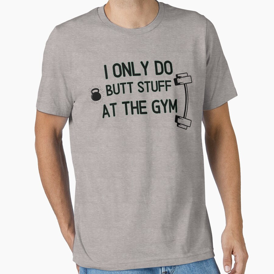 I Only Do Butt Stuff At The Gym - Funny Gym Quote by unique things Unisex , , , Long Sleeve Tee