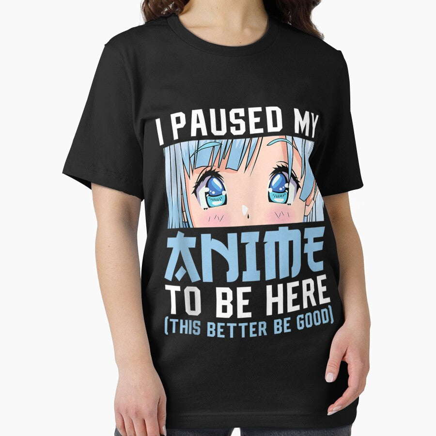 Anime Merch Men Women Teen Girls Boys - I Paused My Anime To Be Here by zacben Unisex , , , Long Sleeve Tee