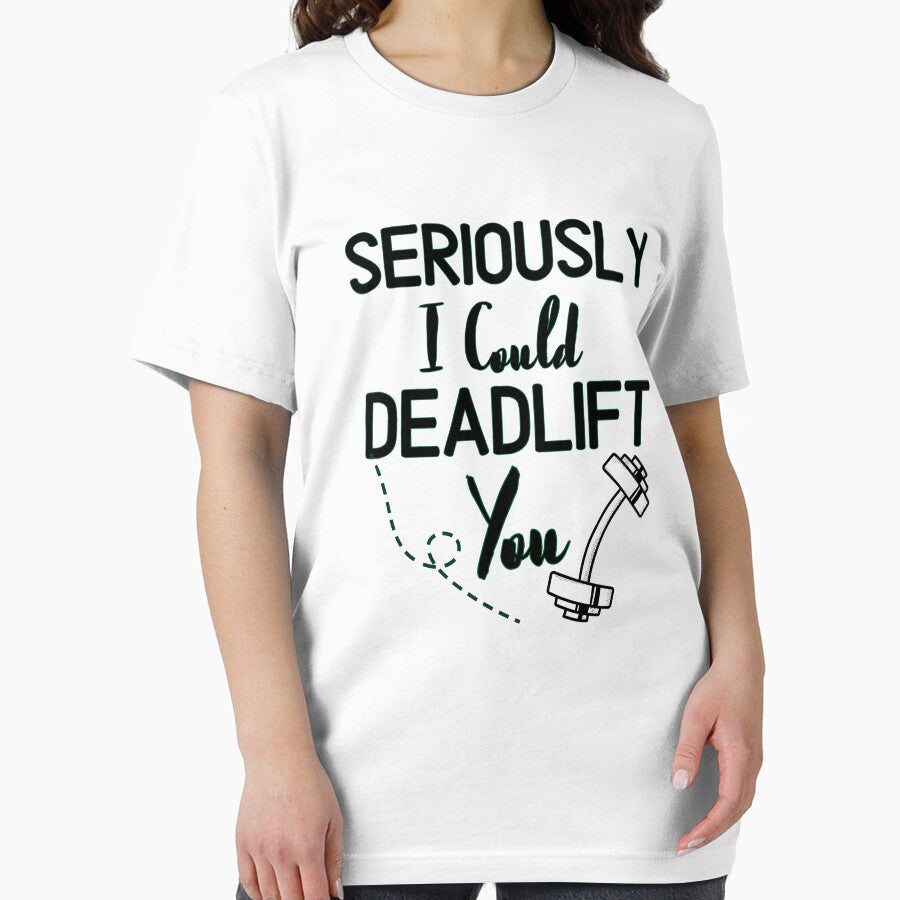 Seriously I Could Deadlift You - Funny Gym Quote by unique things Unisex , , , Long Sleeve Tee