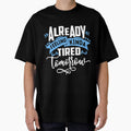Funny Sarcastic Humor Mom Wife Feeling Tired Tomorrow by Eddie SH Unisex , , , Long Sleeve Tee