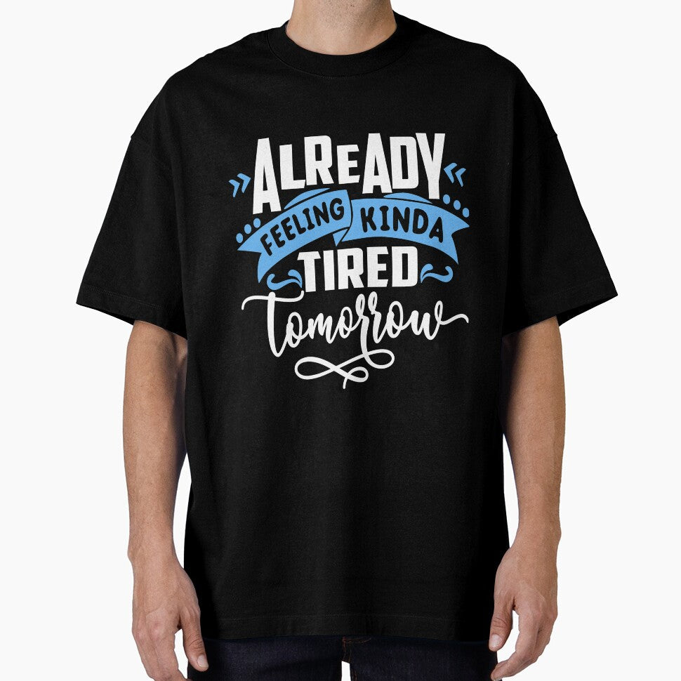 Funny Sarcastic Humor Mom Wife Feeling Tired Tomorrow by Eddie SH Unisex , , , Long Sleeve Tee