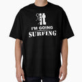 I'm Going Surfing by GeniusDesignArt Unisex , , , Long Sleeve Tee