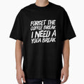 Forget The Coffee Break I Need a Yoga Break by RiseandShineTee Unisex , , , Long Sleeve Tee