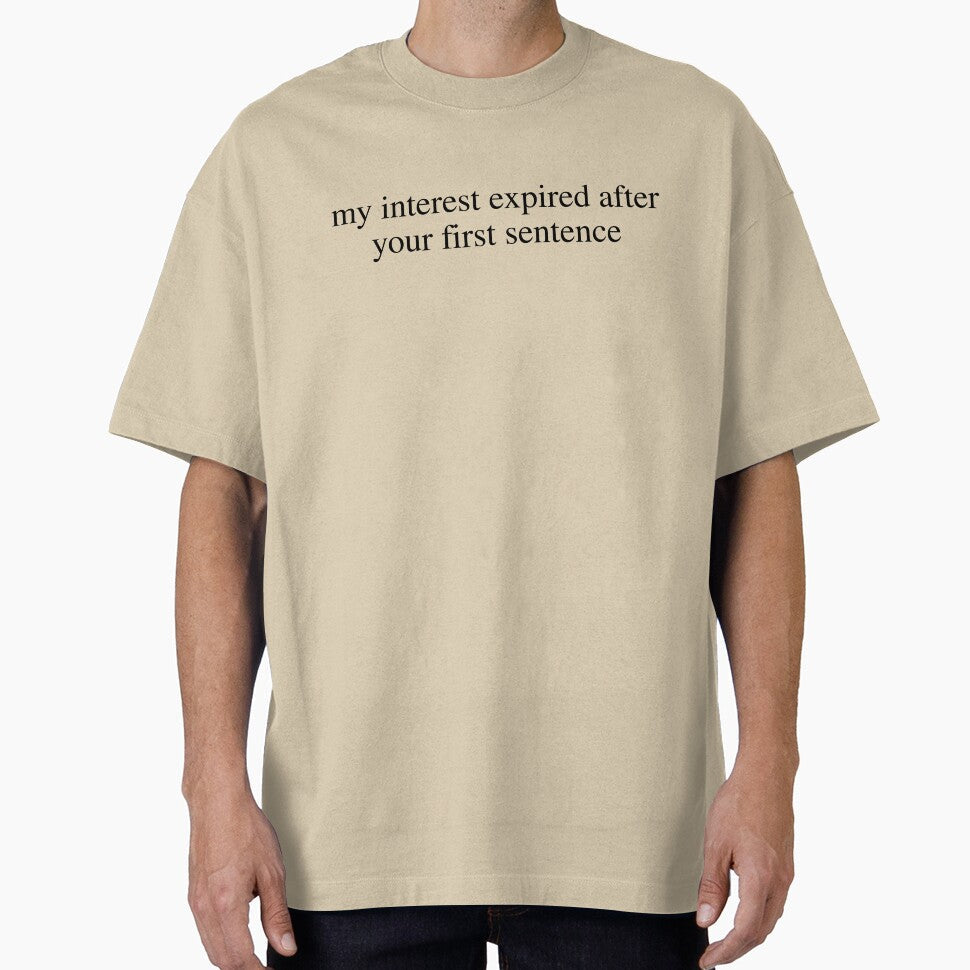 My Interest Expired After Your First Sentence Funny Sarcastic Saying by kamrankhan Unisex , , , Long Sleeve Tee