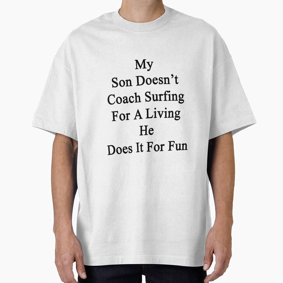 My Son Doesn't Coach Surfing For A Living He Does It For Fun by supernova23 Unisex , , , Long Sleeve Tee