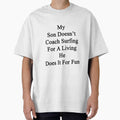 My Son Doesn't Coach Surfing For A Living He Does It For Fun by supernova23 Unisex , , , Long Sleeve Tee