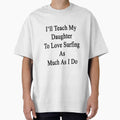 I'll Teach My Daughter To Love Surfing As Much As I Do by supernova23 Unisex , , , Long Sleeve Tee
