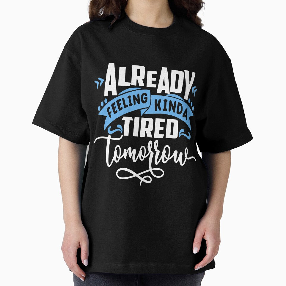 Funny Sarcastic Humor Mom Wife Feeling Tired Tomorrow by Eddie SH Unisex , , , Long Sleeve Tee
