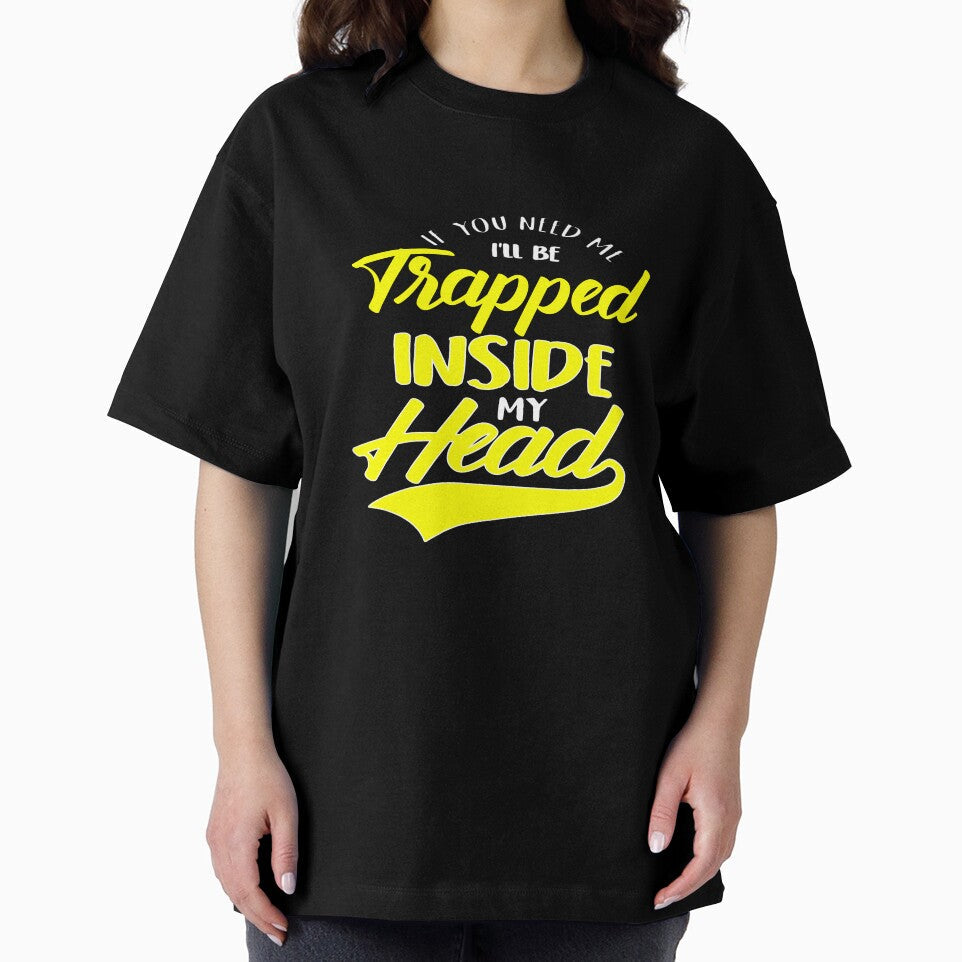 Funny Sarcastic Saying If You Need Me I’ll Be Trapped Inside My Head by fantasticdesign Unisex , , , Long Sleeve Tee