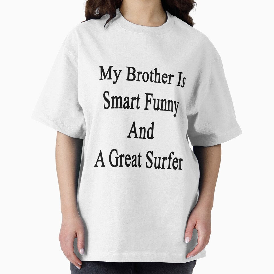My Brother Is Smart Funny And A Great Surfer by supernova23 Unisex , , , Long Sleeve Tee