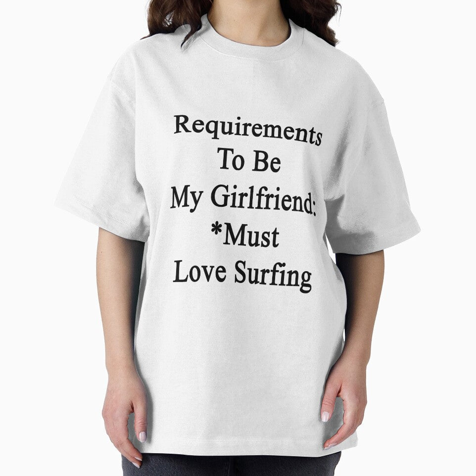 Requirements To Be My Girlfriend: *Must Love Surfing by supernova23 Unisex , , , Long Sleeve Tee