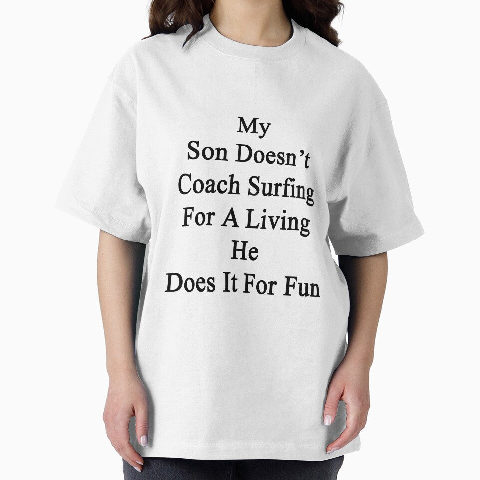My Son Doesn't Coach Surfing For A Living He Does It For Fun by supernova23 Unisex , , , Long Sleeve Tee