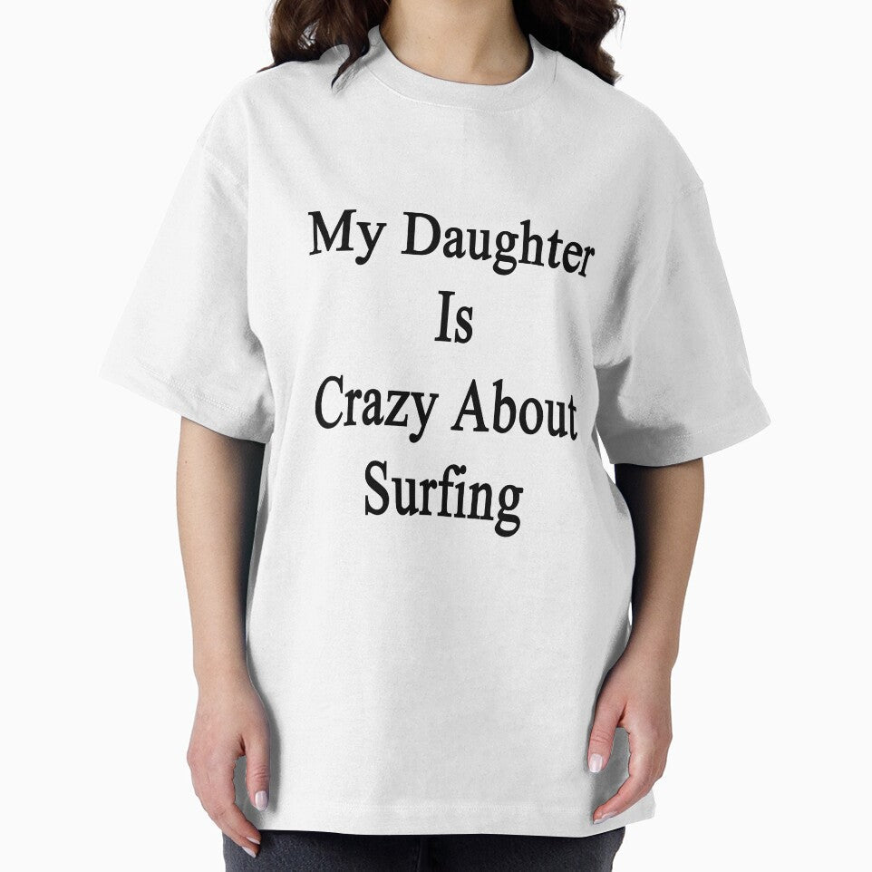 My Daughter Is Crazy About Surfing by supernova23 Unisex , , , Long Sleeve Tee