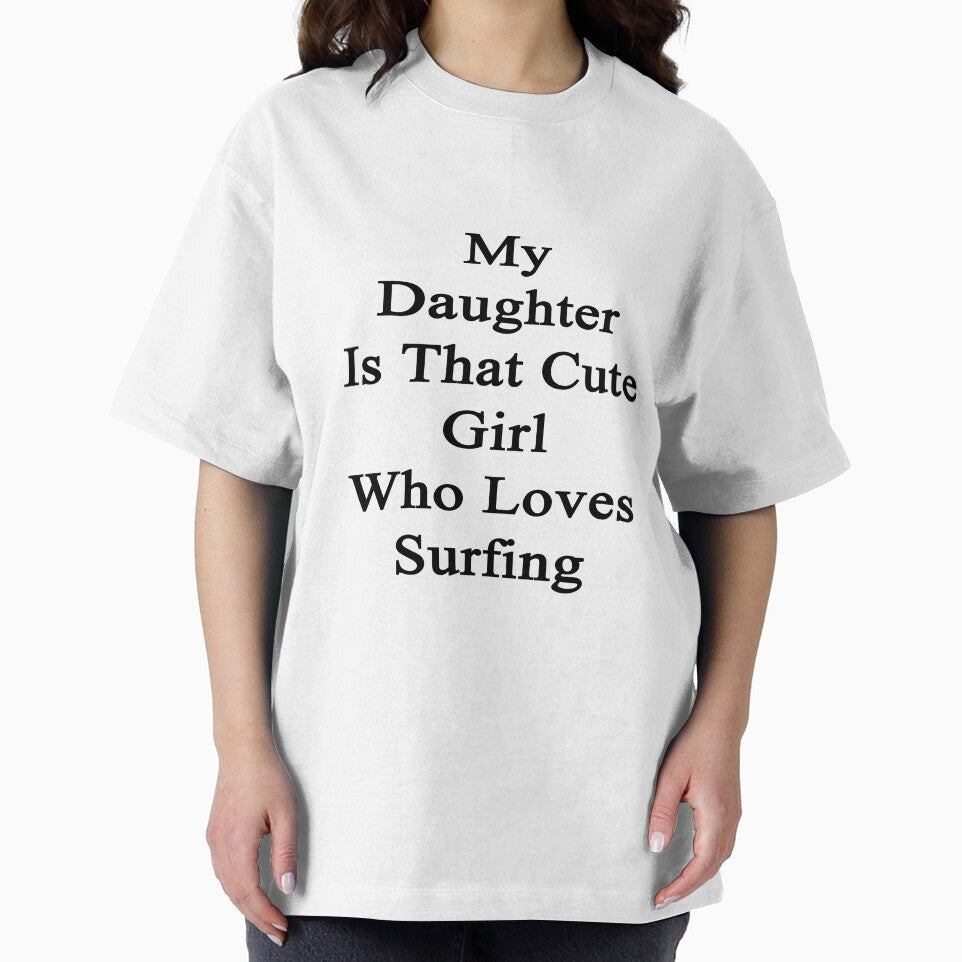 My Daughter Is That Cute Girl Who Loves Surfing by supernova23 Unisex , , , Long Sleeve Tee