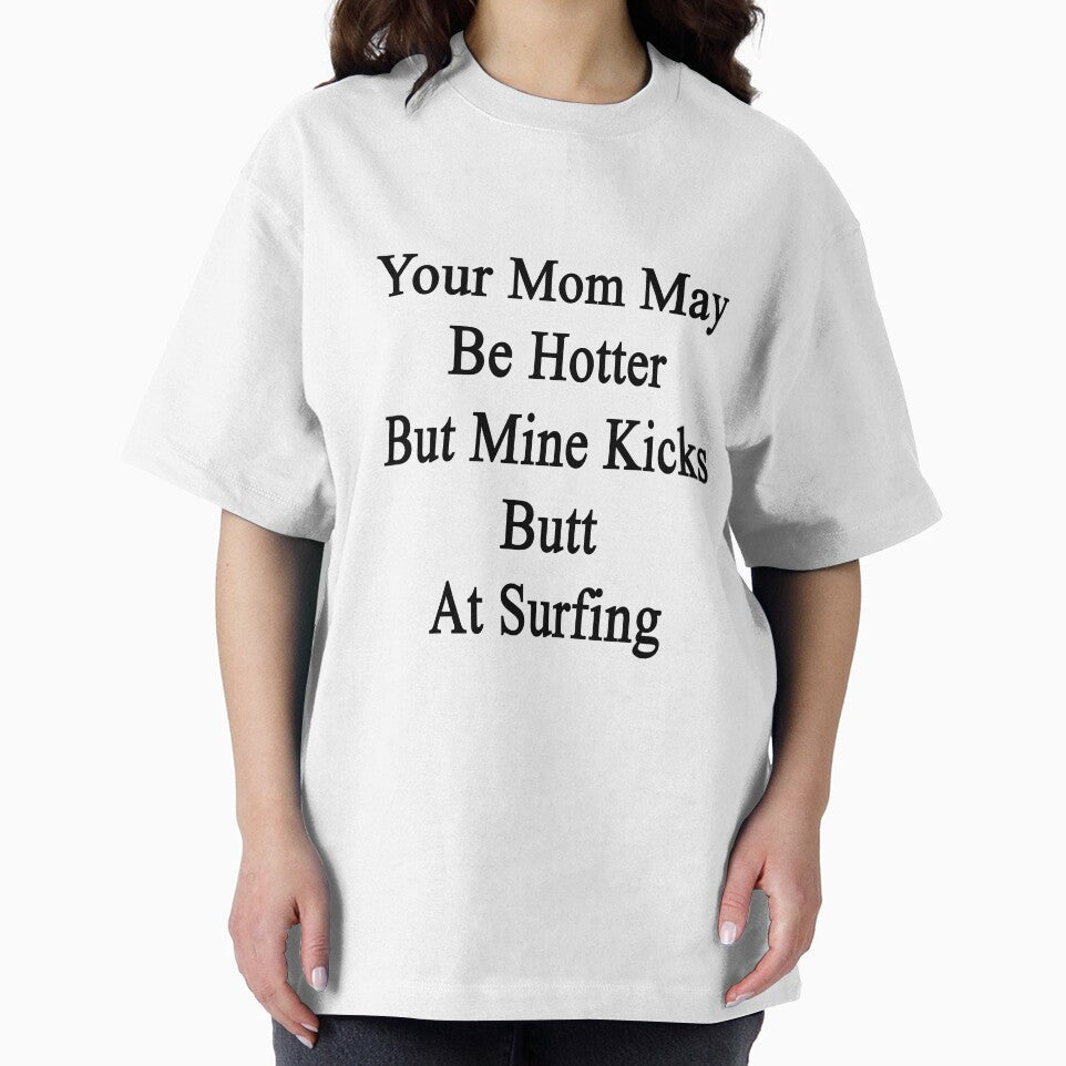 Your Mom May Be Hotter But Mine Kicks Butt At Surfing by supernova23 Unisex , , , Long Sleeve Tee