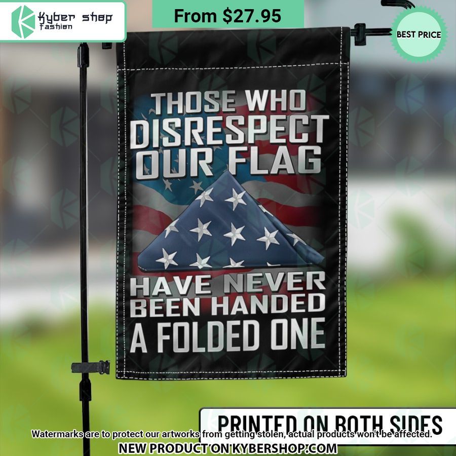 Those Who Disrespect Our Flag Have Never Been Handed A Folded One Flag