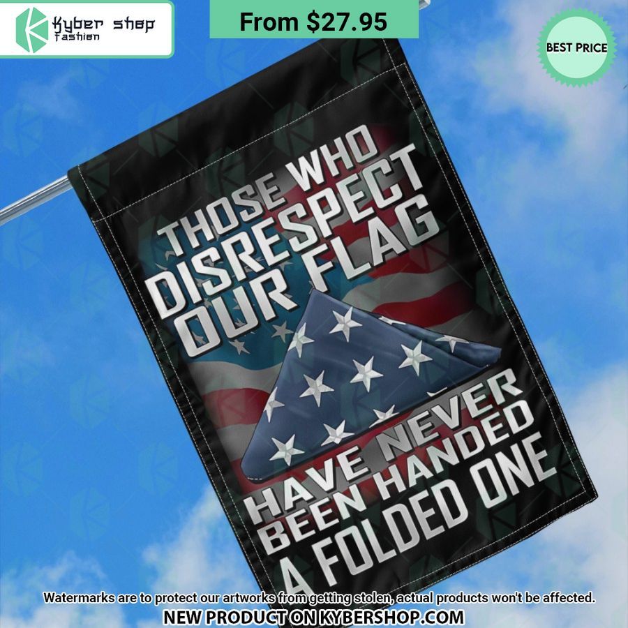 Those Who Disrespect Our Flag Have Never Been Handed A Folded One Flag