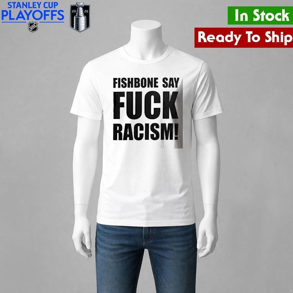 Fishbone In Your Face 40th Anniversary Tour Fishbone Say Fuck Racism Shirt Unisex , , , Long Sleeve Tee