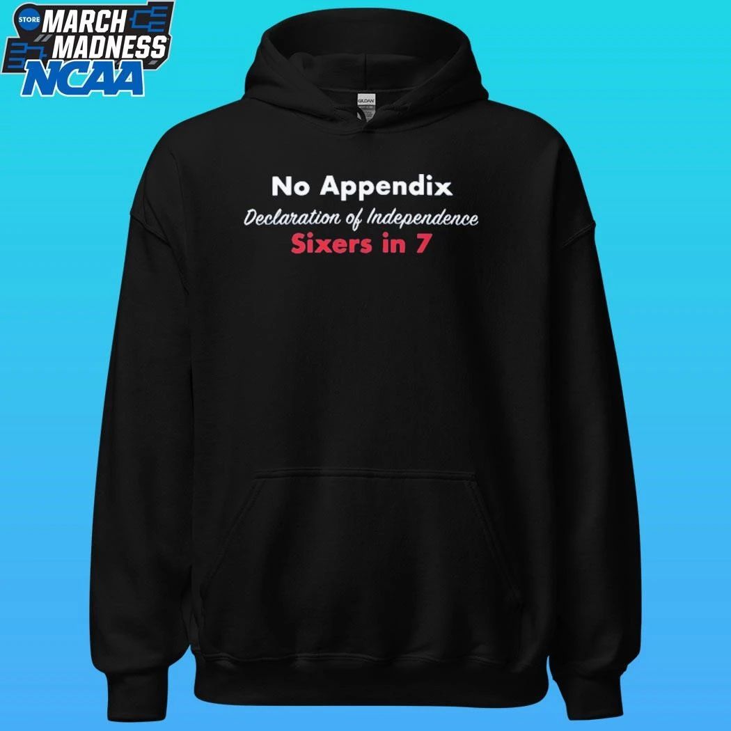 No Appendix Declaration Of Independence Sixers In 7 Shirt Unisex , , , Long Sleeve Tee