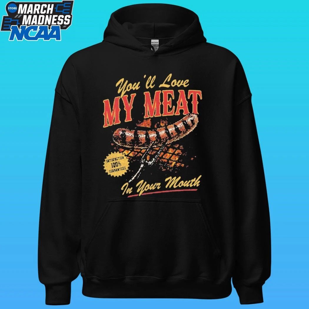 You’ll Love My Meat In Your Mouth Shirt Unisex , , , Long Sleeve Tee