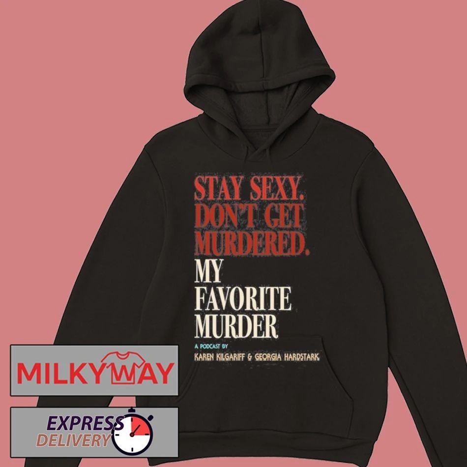 My Favorite Murder Rewind OG Stay Sexy shirt Unisex , , , Long Sleeve Tee