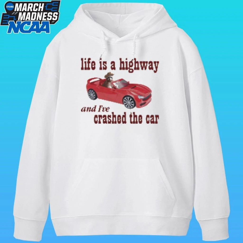 Life Is A Highway And I’ve Crashed The Car Raccoon Shirt Unisex , , , Long Sleeve Tee