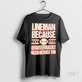 Officials Trendy Lineman Because Quarterbacks Need Heroes Too Shirt Sweater Unisex , , , Long Sleeve Tee