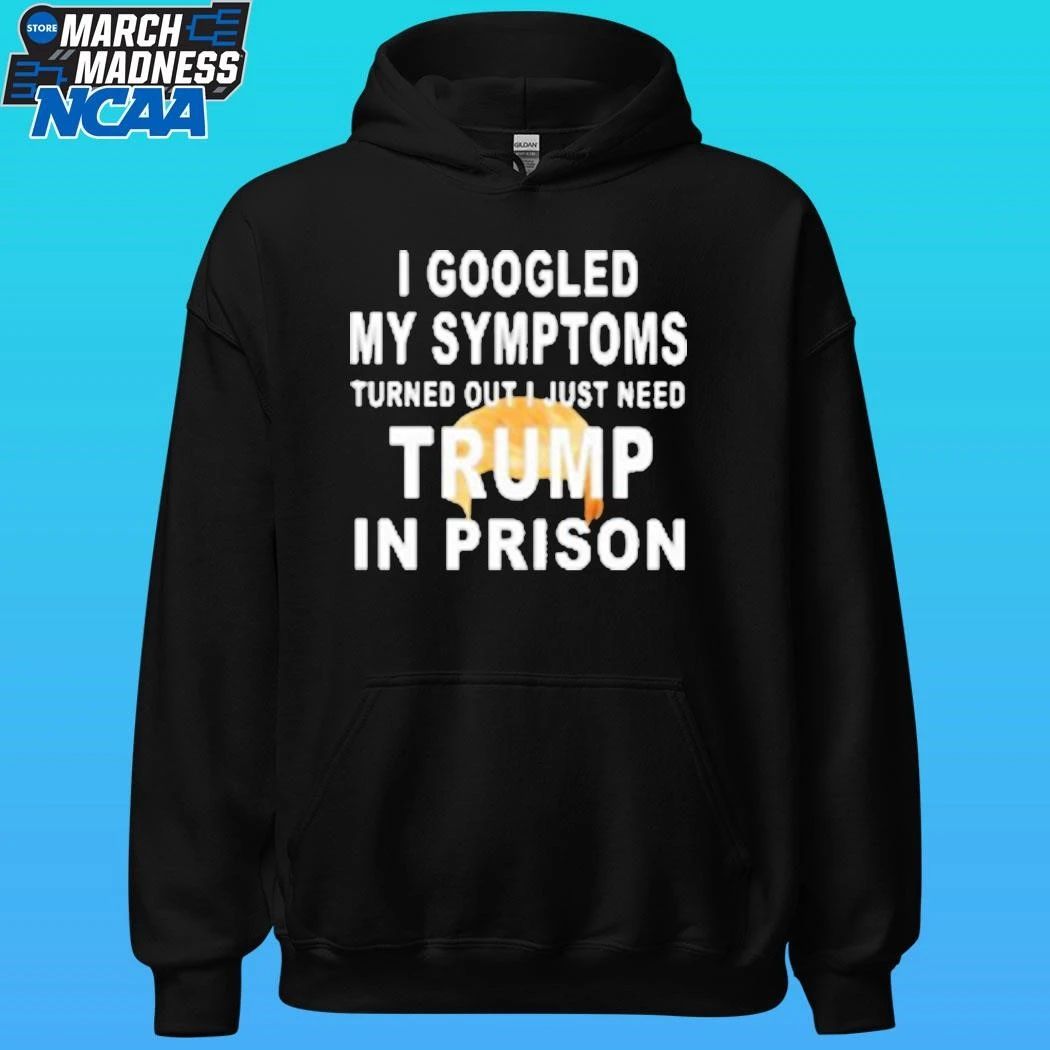 Harrison Ford I Googled My Symptoms Turned Out I Just Need Trump In Prison Shirt Unisex , , , Long Sleeve Tee