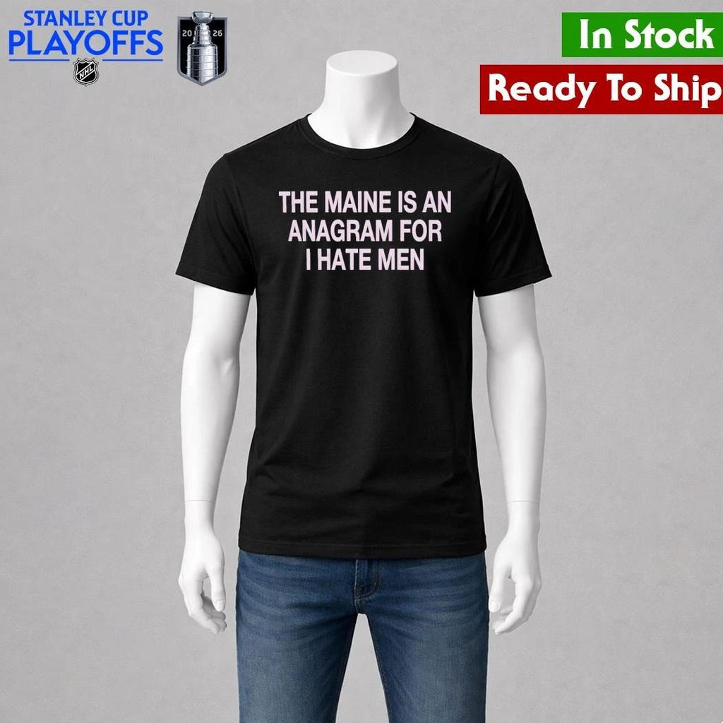 The Maine Is An Anagram For I Hate Men Shirt Unisex , , , Long Sleeve Tee
