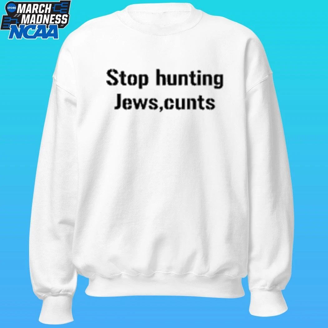 Stop Hunting Jews Cunts Shirt Unisex , , , Long Sleeve Tee