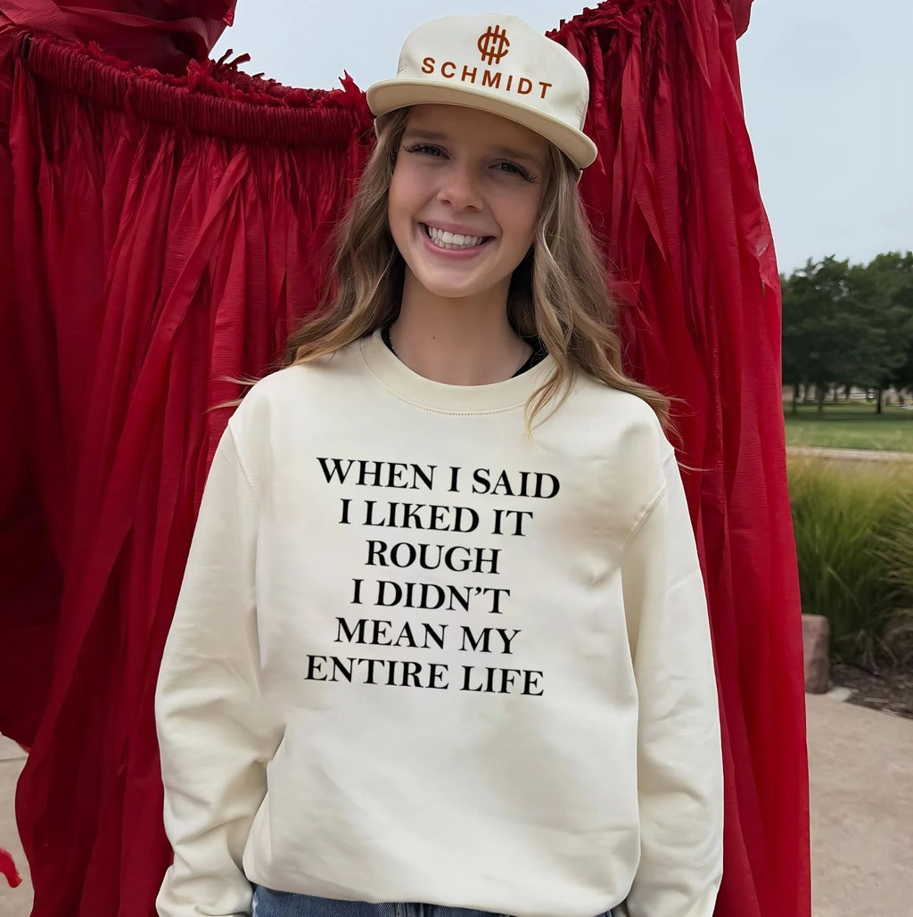 When I Said I Liked It Rough I Didn’t Mean My Entire Life shirt