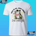 First Of All Jesus Thinks I’m A Delight Flog Frog Shirt Unisex , , , Long Sleeve Tee