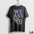 Original We Ass Tennessee Titans Logo Unisex , , , Long Sleeve Tee