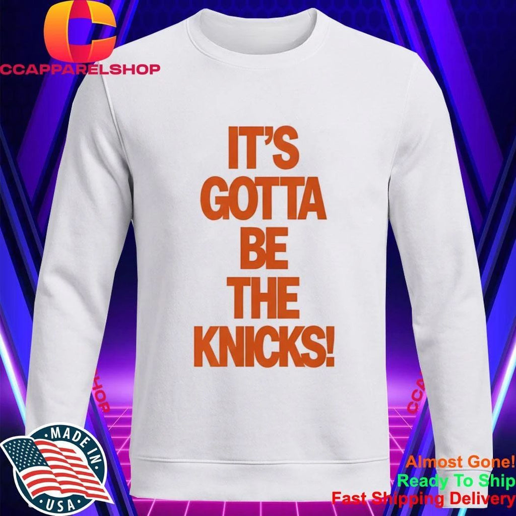 It’s Gotta Be The Knicks Shirt