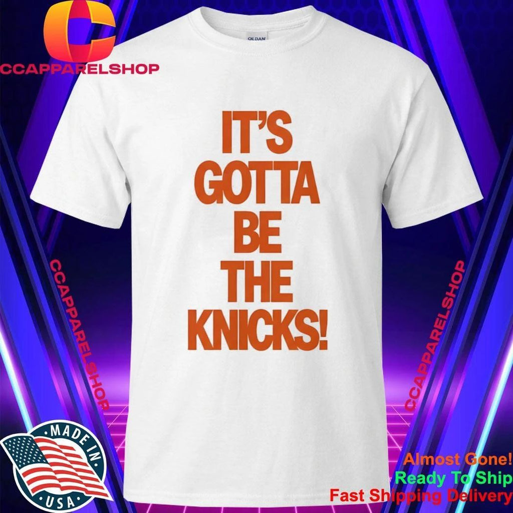 It’s Gotta Be The Knicks Shirt