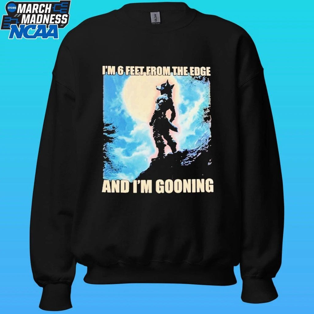 I’m 6 Feet From The Edge And I’m Gooning Shirt Unisex , , , Long Sleeve Tee