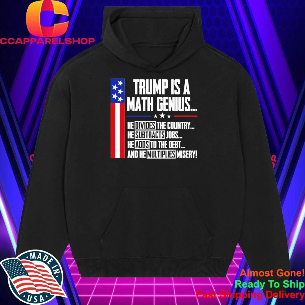 Trump Is A Math Genius Sarcastic Funny Political Satire Shirt