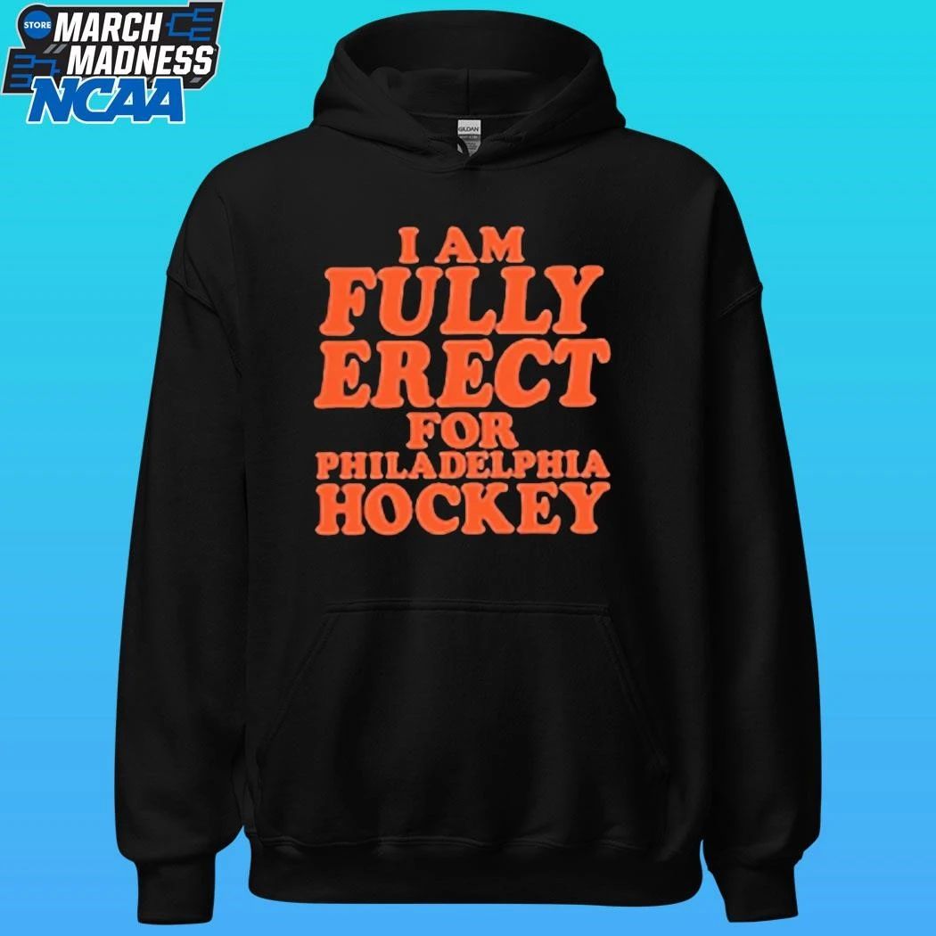 I Am Fully Erect For Philadelphia Hockey Shirt Unisex , , , Long Sleeve Tee