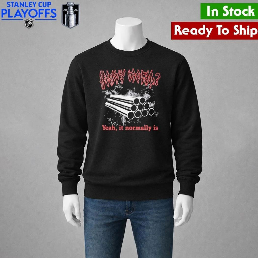 Heavy Metal Yeah It Normally Is Shirt Unisex , , , Long Sleeve Tee
