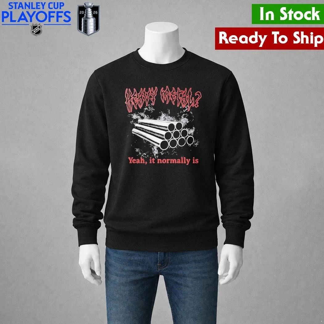 Heavy Metal Yeah It Normally Is Shirt Unisex , , , Long Sleeve Tee