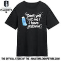 Don’t Yell At Me I Have Asthma Shirt Unisex , , , Long Sleeve Tee