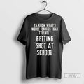 Officials Ya Know Whats Worse Than Tylenol Getting Shot At School T Shirts Unisex , , , Long Sleeve Tee