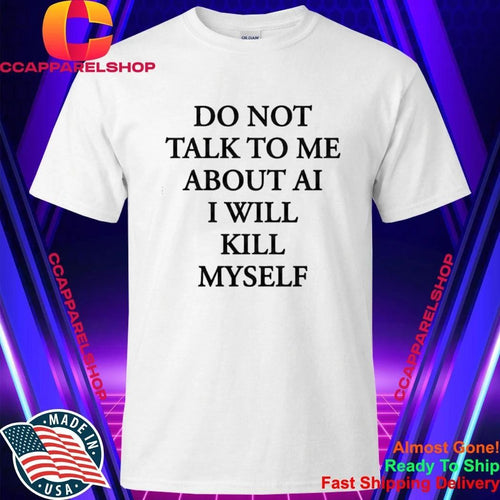 Ayo Edebirido Not Talk To Me About AI I Will Killl Myself Shirt