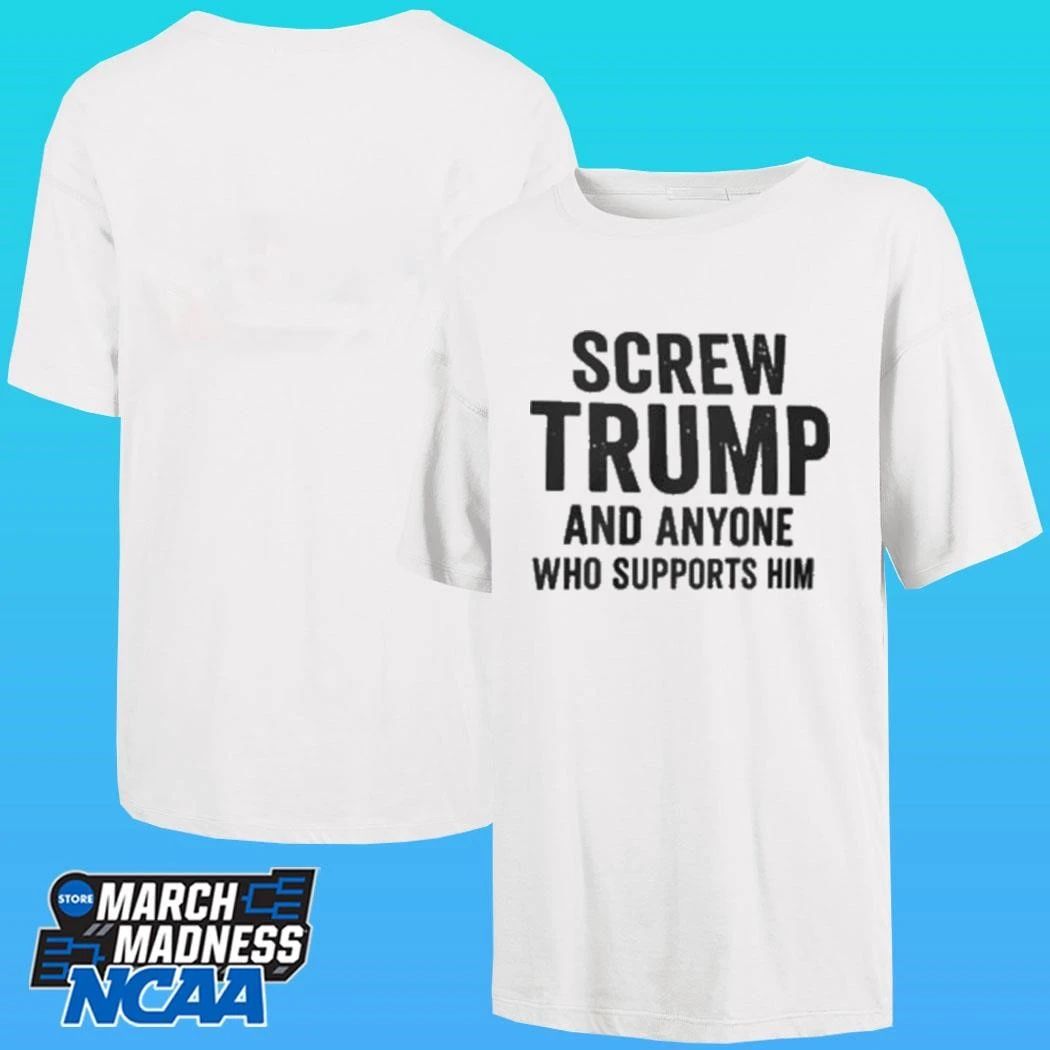 Screw Trump And Anyone Who Supports Him Shirt Unisex , , , Long Sleeve Tee