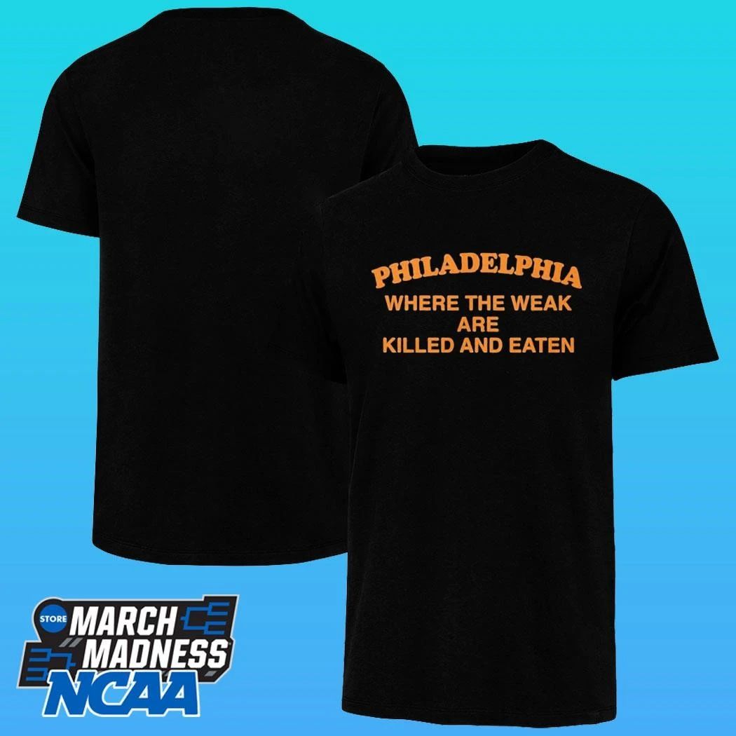 Pphiladelphia Where The Weak Are Killed And Eaten Shirt Unisex , , , Long Sleeve Tee